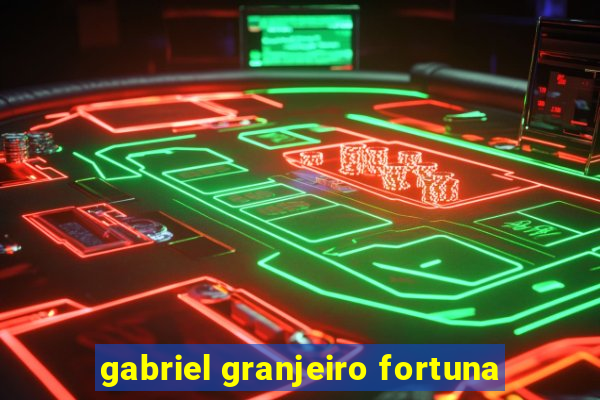 gabriel granjeiro fortuna